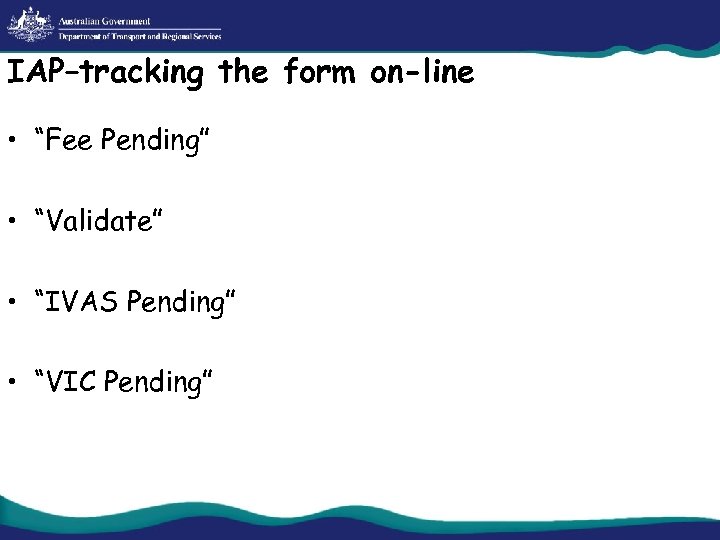 IAP–tracking the form on-line • “Fee Pending” • “Validate” • “IVAS Pending” • “VIC