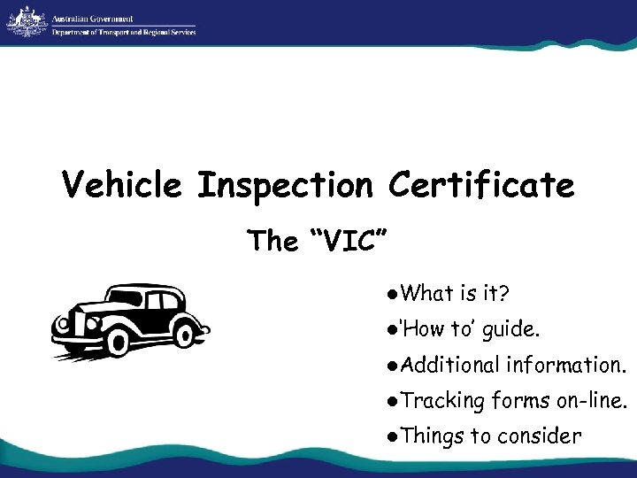 Vehicle Inspection Certificate The “VIC” l. What l‘How is it? to’ guide. l. Additional