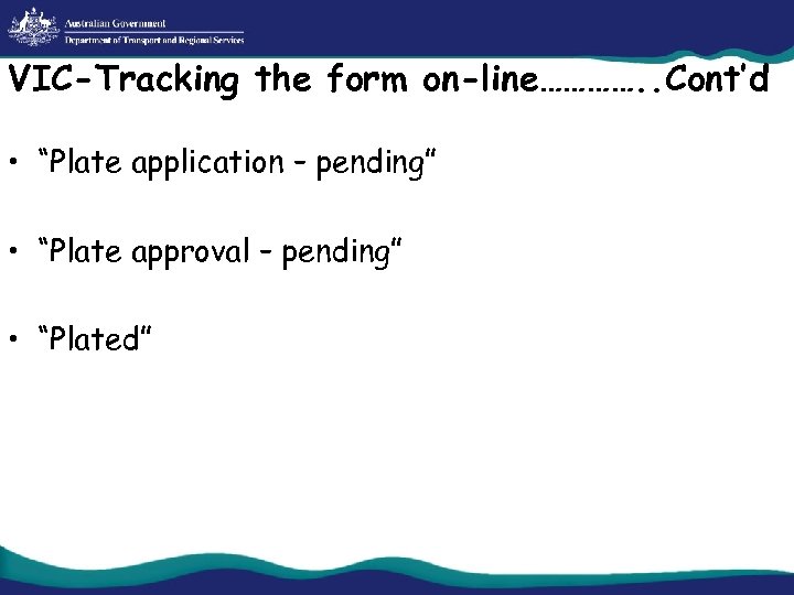 VIC-Tracking the form on-line…………. . Cont’d • “Plate application – pending” • “Plate approval
