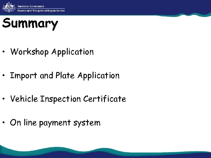 Summary • Workshop Application • Import and Plate Application • Vehicle Inspection Certificate •