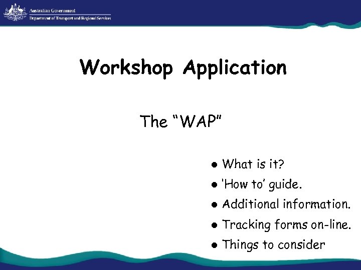 Workshop Application The “WAP” l What is it? l ‘How to’ guide. l Additional
