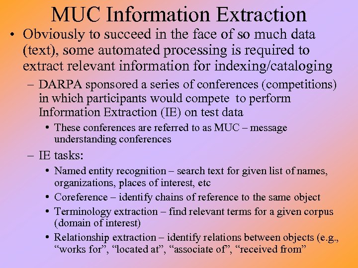 MUC Information Extraction • Obviously to succeed in the face of so much data