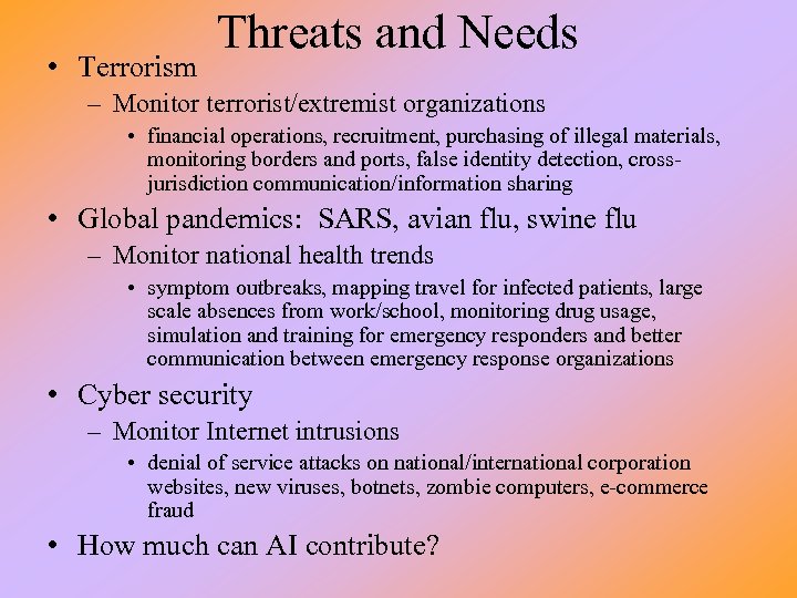  • Terrorism Threats and Needs – Monitor terrorist/extremist organizations • financial operations, recruitment,