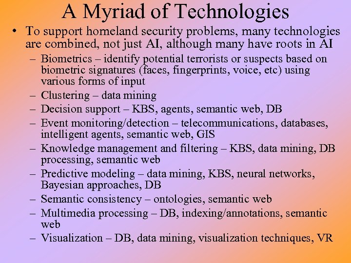 A Myriad of Technologies • To support homeland security problems, many technologies are combined,