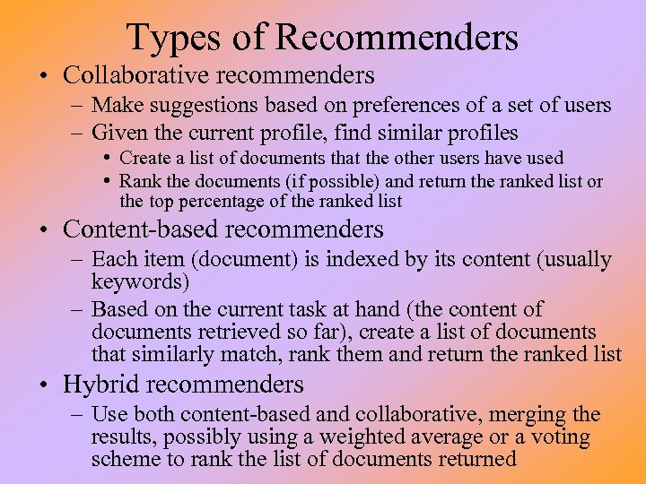 Types of Recommenders • Collaborative recommenders – Make suggestions based on preferences of a