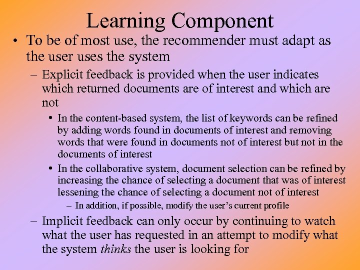 Learning Component • To be of most use, the recommender must adapt as the