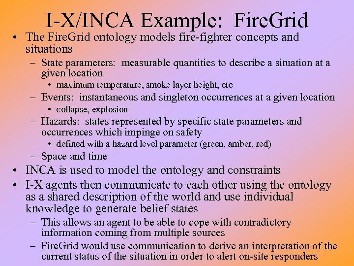 I-X/INCA Example: Fire. Grid • The Fire. Grid ontology models fire-fighter concepts and situations