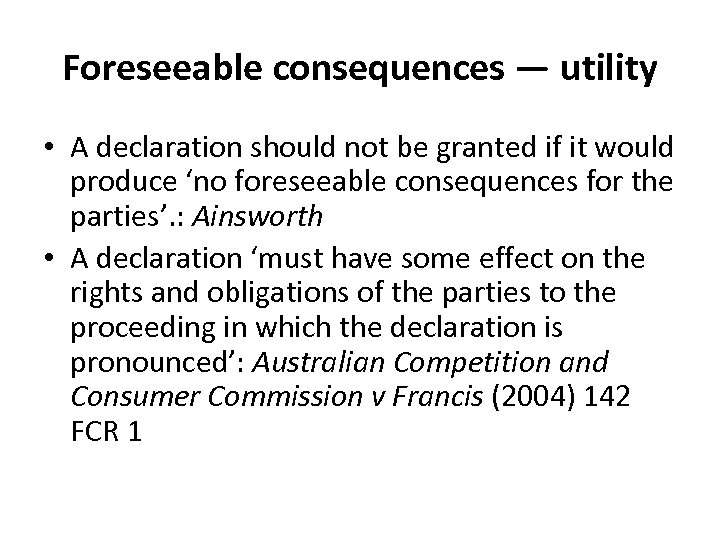 Foreseeable consequences — utility • A declaration should not be granted if it would