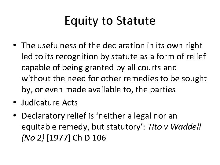 Equity to Statute • The usefulness of the declaration in its own right led