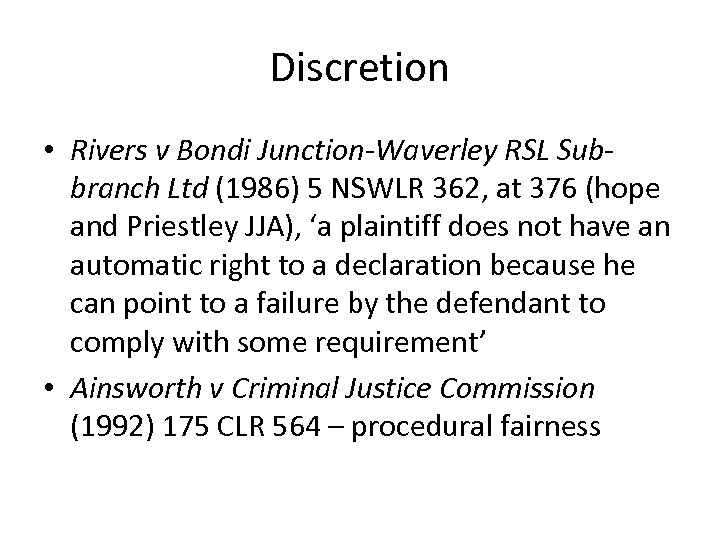 Discretion • Rivers v Bondi Junction-Waverley RSL Subbranch Ltd (1986) 5 NSWLR 362, at