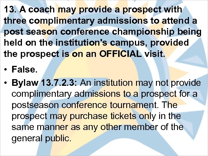 13. A coach may provide a prospect with three complimentary admissions to attend a