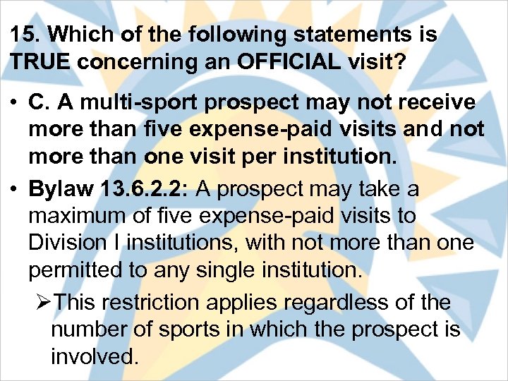 15. Which of the following statements is TRUE concerning an OFFICIAL visit? • C.