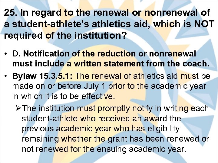 25. In regard to the renewal or nonrenewal of a student-athlete's athletics aid, which