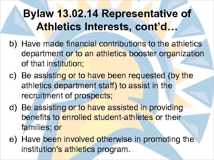 Bylaw 13. 02. 14 Representative of Athletics Interests, cont’d… b) Have made financial contributions