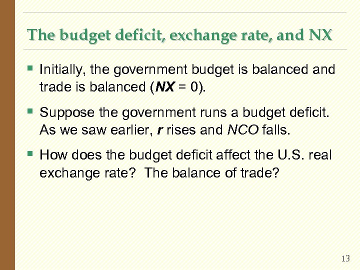 The budget deficit, exchange rate, and NX § Initially, the government budget is balanced