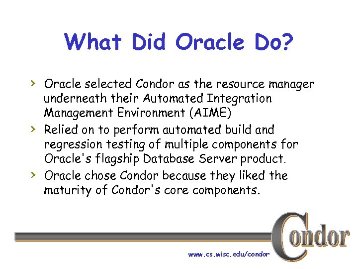 What Did Oracle Do? › Oracle selected Condor as the resource manager › ›