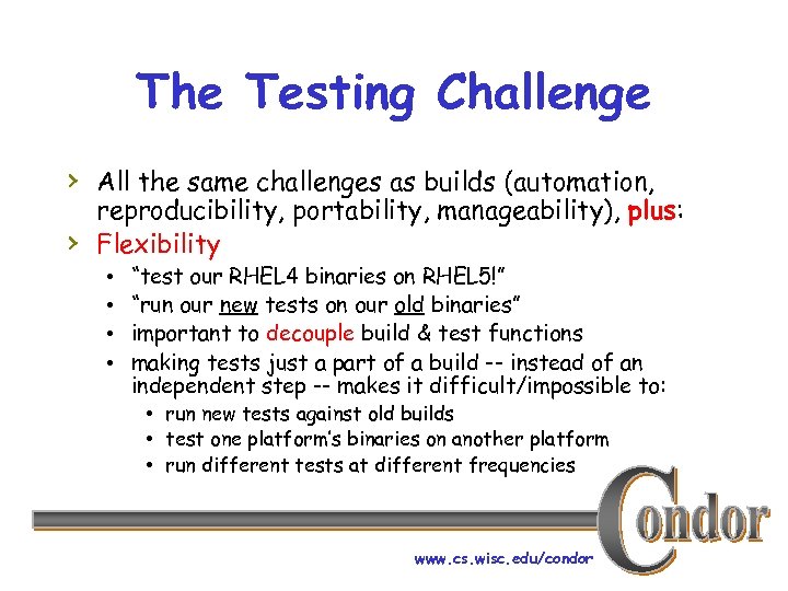 The Testing Challenge › All the same challenges as builds (automation, › reproducibility, portability,