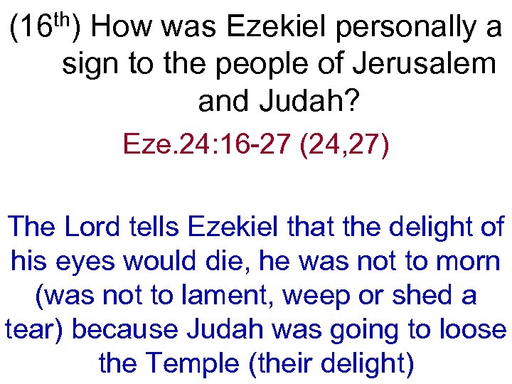 (16 th) How was Ezekiel personally a sign to the people of Jerusalem and