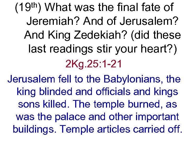 (19 th) What was the final fate of Jeremiah? And of Jerusalem? And King
