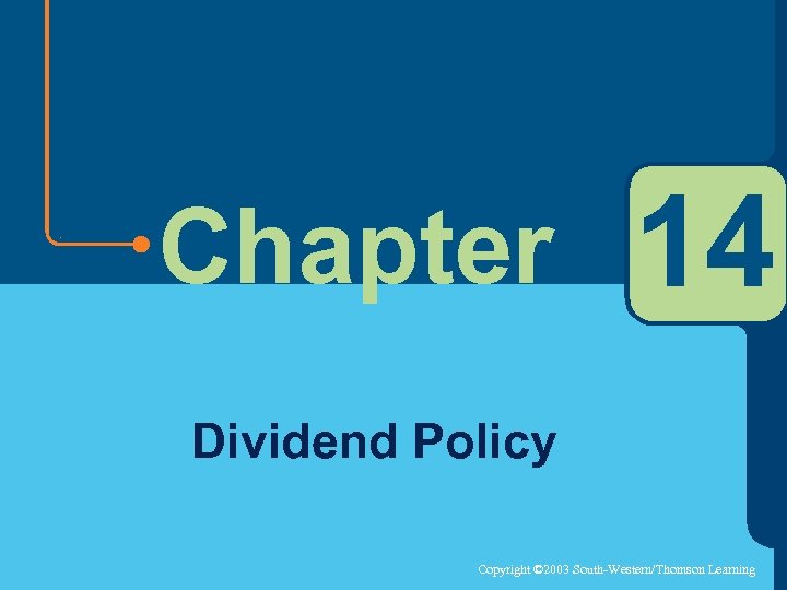 Chapter 14 Dividend Policy Copyright © 2003 South-Western/Thomson Learning 