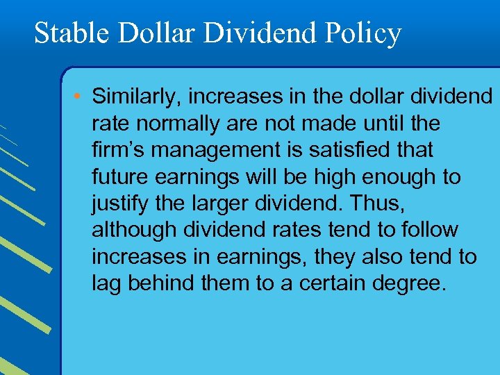 Stable Dollar Dividend Policy • Similarly, increases in the dollar dividend rate normally are