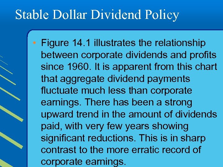 Stable Dollar Dividend Policy • Figure 14. 1 illustrates the relationship between corporate dividends