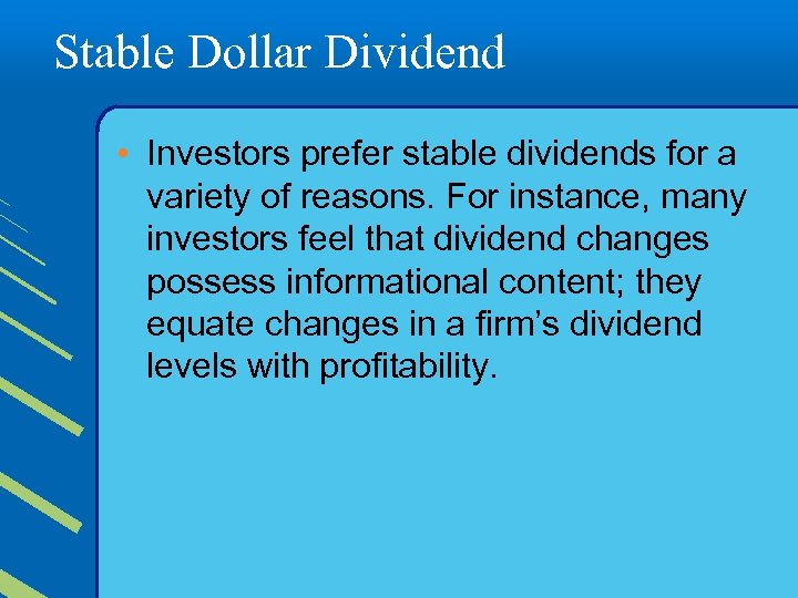 Stable Dollar Dividend • Investors prefer stable dividends for a variety of reasons. For