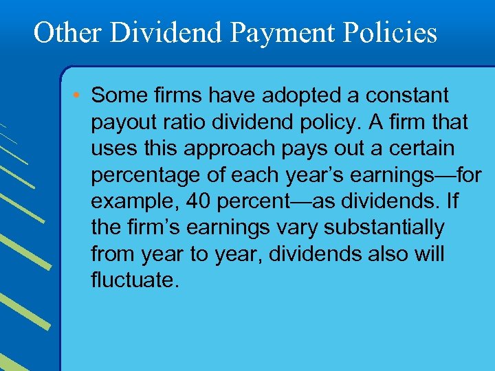 Other Dividend Payment Policies • Some firms have adopted a constant payout ratio dividend