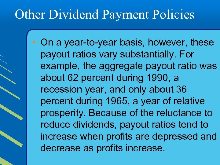 Other Dividend Payment Policies • On a year-to-year basis, however, these payout ratios vary