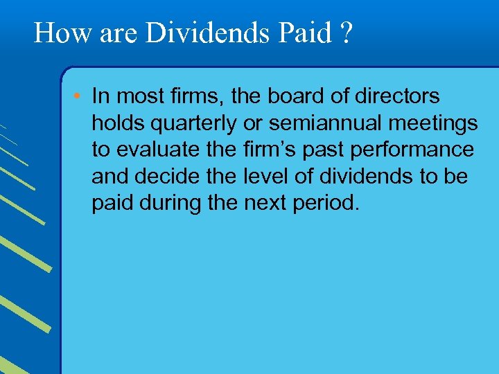 How are Dividends Paid ? • In most firms, the board of directors holds