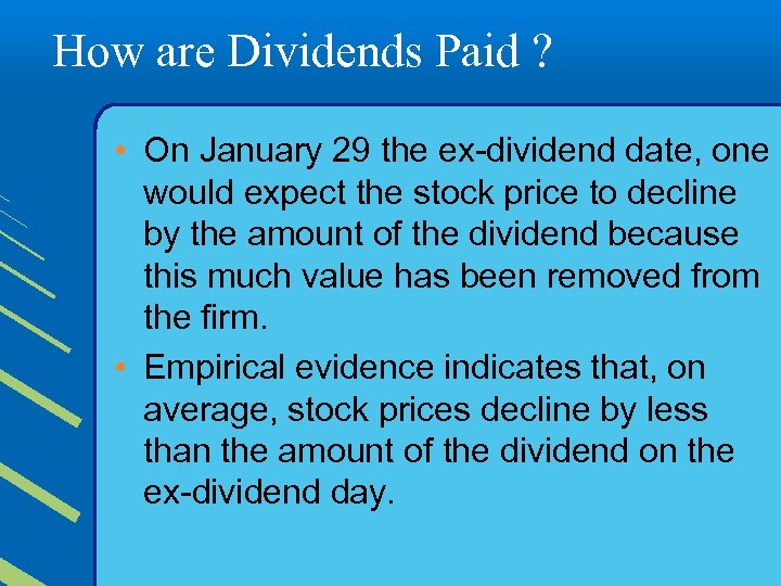 How are Dividends Paid ? • On January 29 the ex-dividend date, one would