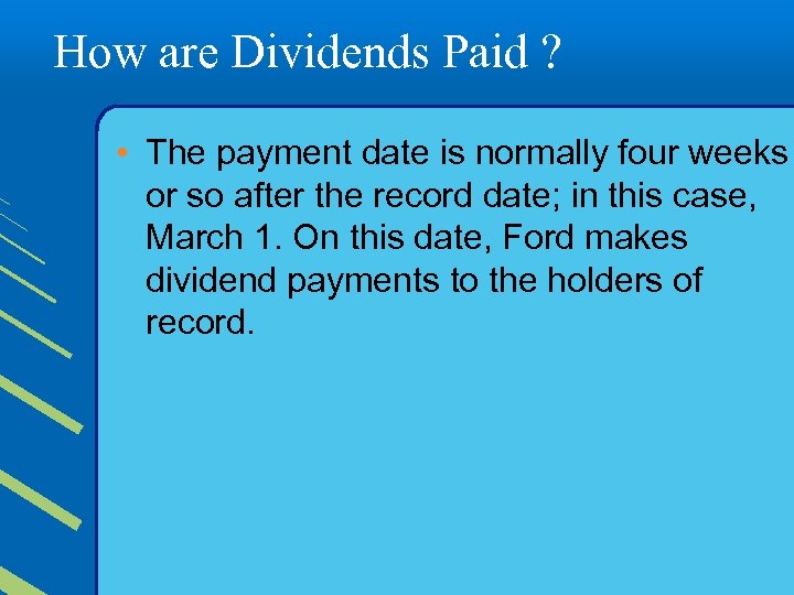 How are Dividends Paid ? • The payment date is normally four weeks or