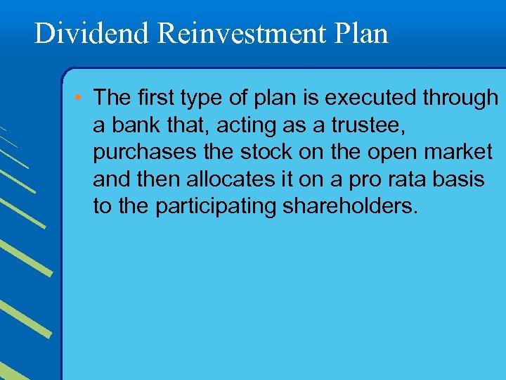 Dividend Reinvestment Plan • The first type of plan is executed through a bank