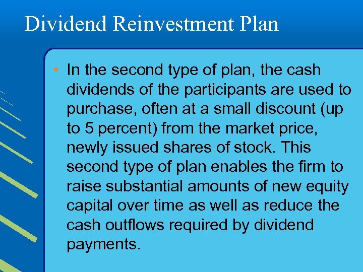 Dividend Reinvestment Plan • In the second type of plan, the cash dividends of