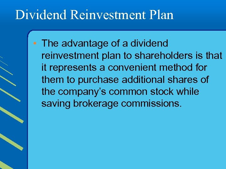 Dividend Reinvestment Plan • The advantage of a dividend reinvestment plan to shareholders is