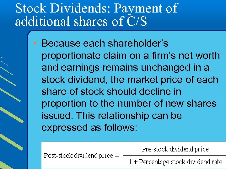 Stock Dividends: Payment of additional shares of C/S • Because each shareholder’s proportionate claim