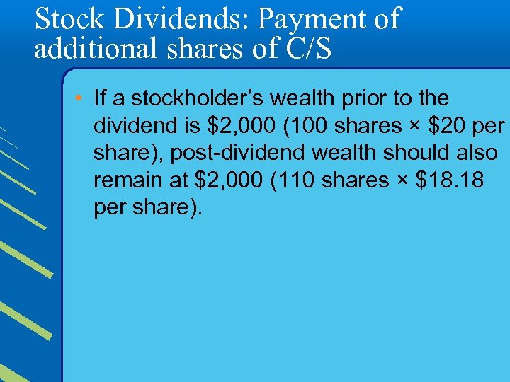 Stock Dividends: Payment of additional shares of C/S • If a stockholder’s wealth prior