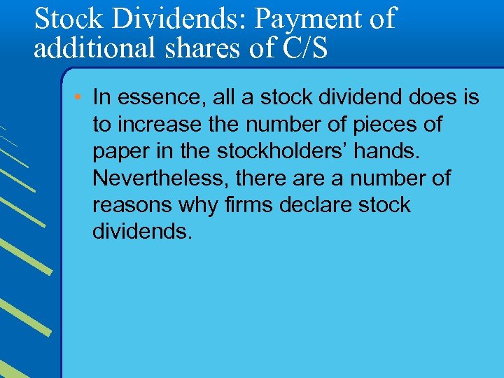 Stock Dividends: Payment of additional shares of C/S • In essence, all a stock