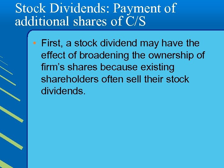 Stock Dividends: Payment of additional shares of C/S • First, a stock dividend may