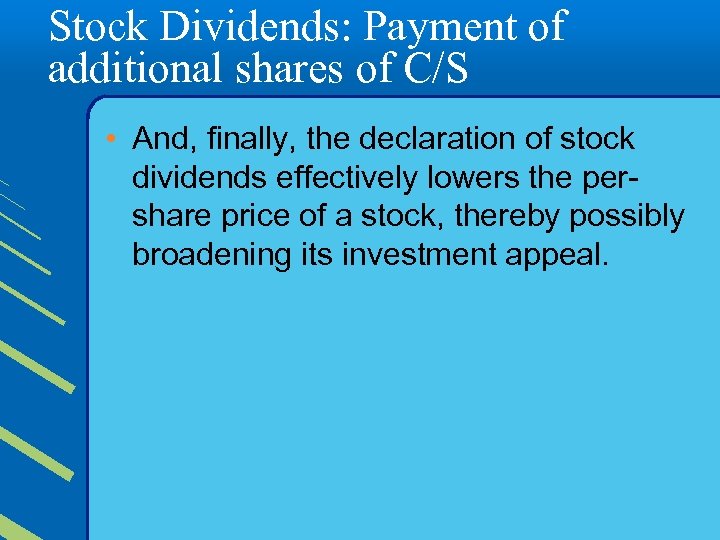 Stock Dividends: Payment of additional shares of C/S • And, finally, the declaration of