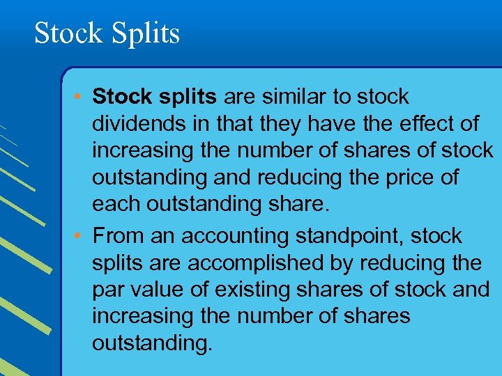 Stock Splits • Stock splits are similar to stock dividends in that they have