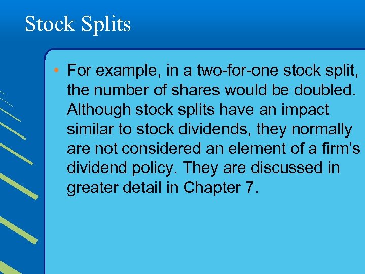 Stock Splits • For example, in a two-for-one stock split, the number of shares