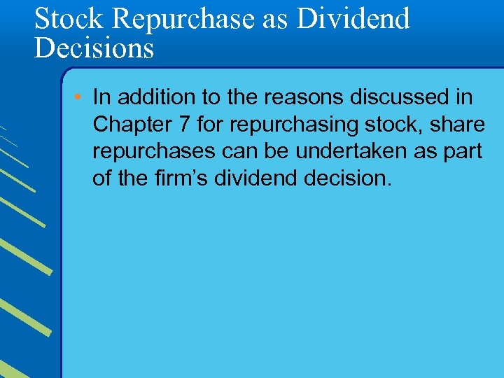 Stock Repurchase as Dividend Decisions • In addition to the reasons discussed in Chapter