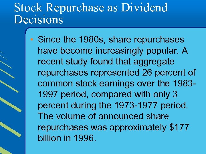 Stock Repurchase as Dividend Decisions • Since the 1980 s, share repurchases have become