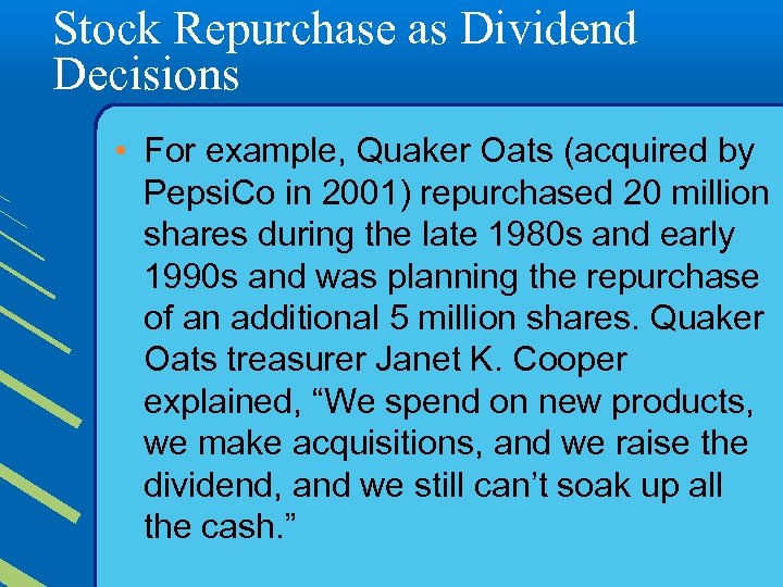 Stock Repurchase as Dividend Decisions • For example, Quaker Oats (acquired by Pepsi. Co