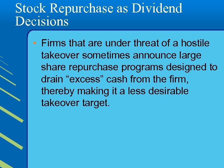 Stock Repurchase as Dividend Decisions • Firms that are under threat of a hostile