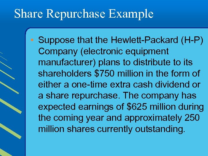 Share Repurchase Example • Suppose that the Hewlett-Packard (H-P) Company (electronic equipment manufacturer) plans