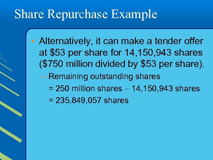 Share Repurchase Example • Alternatively, it can make a tender offer at $53 per