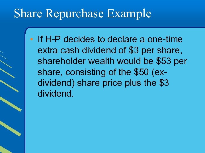 Share Repurchase Example • If H-P decides to declare a one-time extra cash dividend