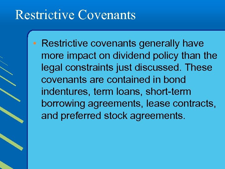 Restrictive Covenants • Restrictive covenants generally have more impact on dividend policy than the